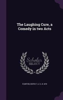 Hardcover The Laughing Cure, a Comedy in two Acts Book