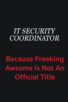 Paperback IT Security Coordinator because freeking awsome is not an official title: Writing careers journals and notebook. A way towards enhancement Book