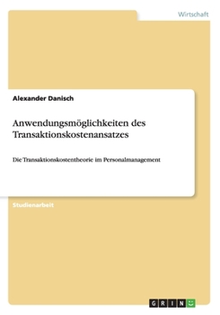 Paperback Anwendungsmöglichkeiten des Transaktionskostenansatzes: Die Transaktionskostentheorie im Personalmanagement [German] Book