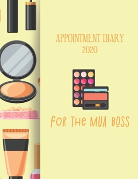 Appointment Diary 2020 For The MUA Boss: 2020 diary, journal for women journal for men, writing journal, journals to write in, appointment diary, planner, organiser
