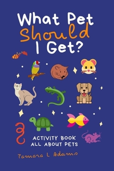 Paperback What Pet Should I Get?: Activity Book All About Pets Book