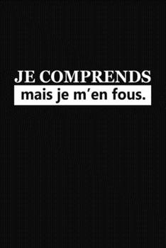Paperback Je Comprends Mais Je M'en Fous: Cadeau Rigolo Pas Cher [French] Book