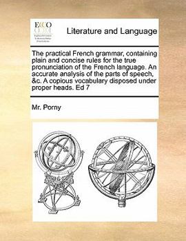 Paperback The practical French grammar, containing plain and concise rules for the true pronunciation of the French language. An accurate analysis of the parts Book