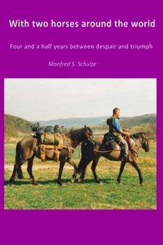 Paperback With two horses around the world: Four and a half years between despair and Triumph Book