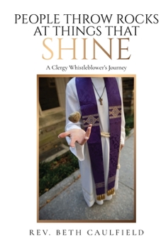 Paperback People Throw Rocks At Things That Shine: A Clergy Whistleblower's Journey Book