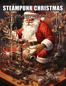 Steampunk Christmas Coloring Book: 100+ Designs for Stress Relief, Relaxation, and Creativity