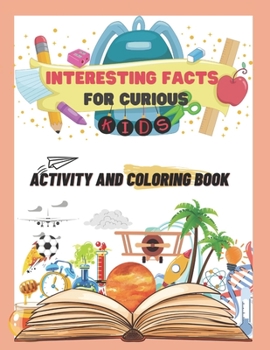 Paperback Interesting facts for curious kids Activity and coloring book: book kindergarten, return book, home girl, activity with kid, kid baby, first grade rea Book