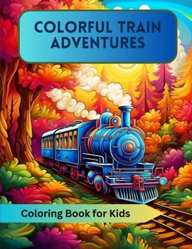 Paperback Colorful Train Adventures: Coloring Book for Kids Book