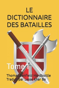 LE DICTIONNAIRE DES BATAILLES: Tome 1