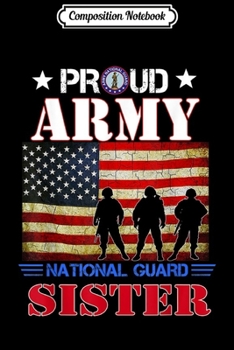 Composition Notebook: Proud Army National Guard Sister Flag Veteran Gift  Journal/Notebook Blank Lined Ruled 6x9 100 Pages