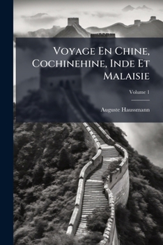 Paperback Voyage En Chine, Cochinehine, Inde Et Malaisie; Volume 1 [French] Book