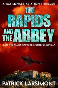 The Rapids and the Abbey: Can the Allies capture Monte Cassino...? (Jox McNabb Aviation Thrillers)