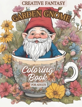 Paperback Creative Fantasy Garden Gnome Coloring Book for Adults: Relaxing Garden Gnome Coloring Pages for an Anti Anxiety Therapy Coloring Adventure Book