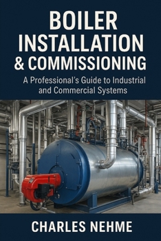 Boiler Installation & Commissioning: A Professional's Guide to Industrial and Commercial Systems