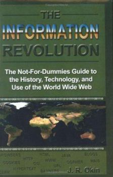 Hardcover The Information Revolution: The Not-for-dummies Guide to the History, Technology, And Use of the World Wide Web Book