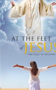 Paperback At the Feet of Jesus: The Call to Fellowship Book