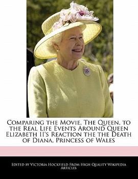 Paperback Comparing the Movie, the Queen, to the Real Life Events Around Queen Elizabeth II's Reaction the the Death of Diana, Princess of Wales Book