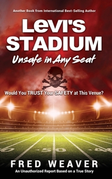 Hardcover Levi's Stadium Unsafe in Any Seat: Would You TRUST Your SAFETY at This Venue? Book
