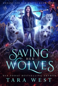 Saving Her Wolves - Book #8 of the Hungry for Her Wolves