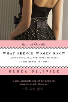 Paperback What French Women Know: About Love, Sex, and Other Matters of the Heart and Mind Book