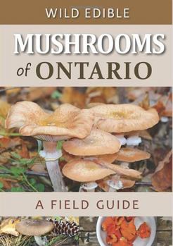 Paperback Wild Edible Mushrooms of Ontario: A Field Guide (Wild Edibles of Ontario) Book