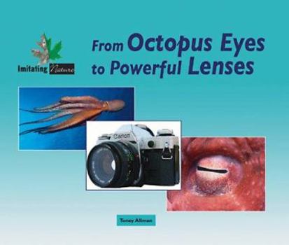 Hardcover From Octopus Eyes to Powerful Lenses (Imitating Nature) Book