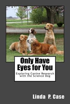 Paperback Only Have Eyes for You: Exploring Canine Research with The Science Dog Book