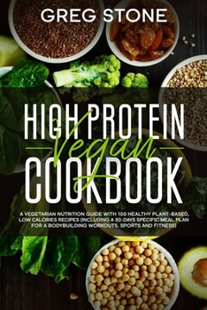 Paperback High Protein Vegan Cookbook: A Vegetarian Nutrition Guide With 100 Healthy Plant-Based, Low Calories Recipes (Including A 30- Days Specific Meal Pl Book