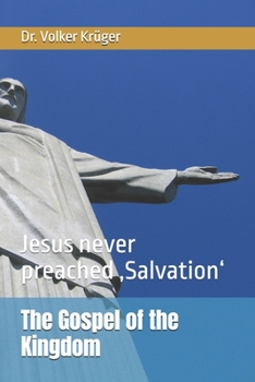 Paperback The Gospel of the Kingdom: Jesus never preached 'Salvation' Book