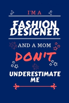 I'm A Fashion Designer And A Mom Don't Underestimate Me: Perfect Gag Gift For A Fashion Designer Who Happens To Be A Mom And NOT To Be Underestimated! ... | Work | Job | Humour and Banter | Birt