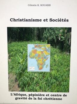 Paperback Christianisme et Sociétés: L’Afrique, pépinière et centre de gravité de la foi chrétienne (Presses Universitaires de Mokolo) (French Edition) [French] Book