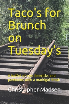 Paperback Taco's for Brunch on Tuesdays: A buffet of epic limericks and pantoums with a madrigal finish Book