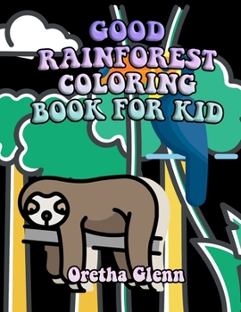 Good Rainforest Coloring Book for Kid: Good RAINFOREST Coloring for relaxation