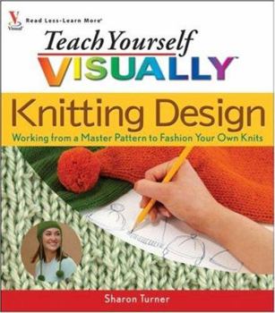 Paperback Teach Yourself Visually Knitting Design: Working from a Master Pattern to Fashion Your Own Knits Book