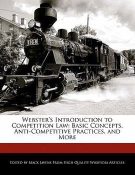 Webster's Introduction to Competition Law : Basic Concepts, Anti-Competitive Practices, and More