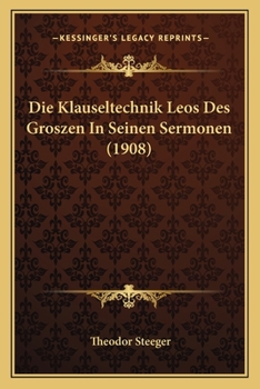 Paperback Die Klauseltechnik Leos Des Groszen In Seinen Sermonen (1908) [German] Book