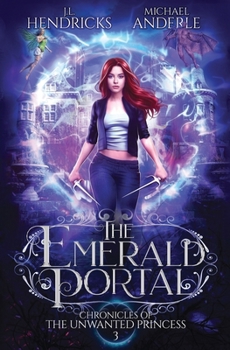 The Emerald Portal: A YA Halfling Fae UF/Adventure Series - Book #3 of the Chronicles of The Unwanted Princess