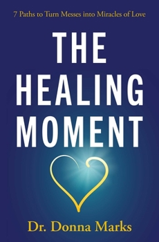 Paperback The Healing Moment: 7 Paths to Turn Messes Into Miracles of Love Book