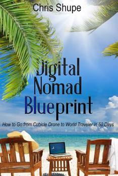 Paperback Digital Nomad Blueprint: How to Go From Cubicle Drone to World Traveler in 60 Days Book