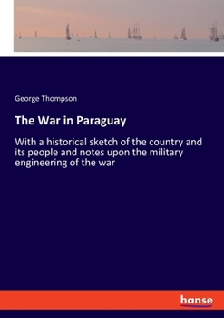 Paperback The War in Paraguay: With a historical sketch of the country and its people and notes upon the military engineering of the war Book