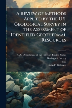 A Review of Methods Applied by the U.S. Geological Survey in the Assessment of Identified Geothermal Resources: USGS Open-File Report 2008-1296