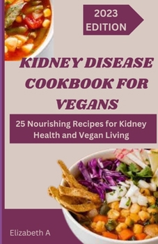 Paperback Kidney Disease Cookbook for Vegans: Nourishing Recipes for Kidney Health and Vegan Living Book