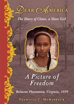 A Picture of Freedom: The Diary of Clotee, a Slave Girl, Belmont Plantation, Virginia 1859 (Dear America) - Book  of the Dear America