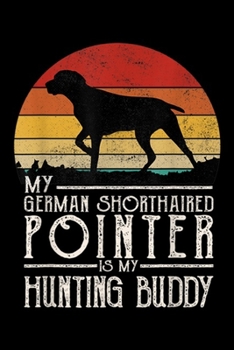 my german shorthaired pointer is my hunting buddy: Vintage Sunset Hunting Dog German Shorthaired Pointer  Journal/Notebook Blank Lined Ruled 6x9 100 Pages