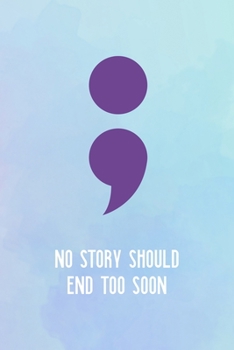 Paperback No Story Should End Too Soon: Suicide Awareness Notebook Journal Composition Blank Lined Diary Notepad 120 Pages Paperback Book
