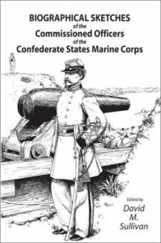 Paperback Biographical Sketches of the Commissioned Officers of the Confederate States Marine Corps Book