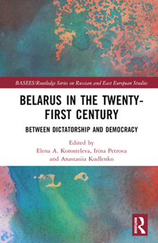Hardcover Belarus in the Twenty-First Century: Between Dictatorship and Democracy Book