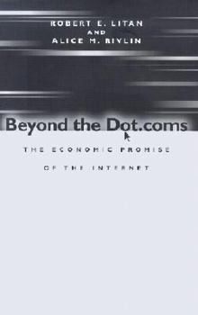 Paperback Beyond the Dot.Coms: The Economic Promise of the Internet Book