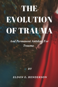 Paperback The evolution of trauma and permanent antidote for trauma Book