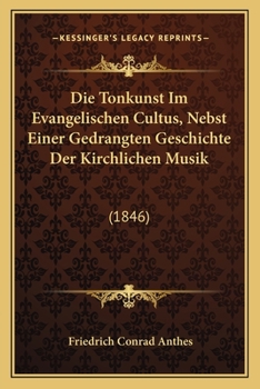 Paperback Die Tonkunst Im Evangelischen Cultus, Nebst Einer Gedrangten Geschichte Der Kirchlichen Musik: (1846) [German] Book